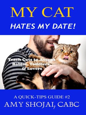 cover image of My Cat Hates My Date! Teach Cats to Accept Babies, Toddlers & Lovers